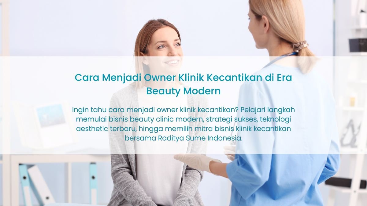 Cara Menjadi Owner Klinik Kecantikan: Panduan Memulai Bisnis Beauty Clinic Modern yang Menjanjikan